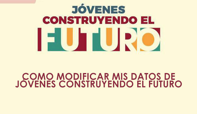 Cómo modificar datos en Jóvenes Construyendo el Futuro 2025