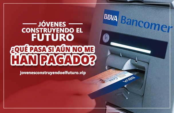 ¿Qué pasa si aún no me han pagado en Jóvenes Construyendo el Futuro?